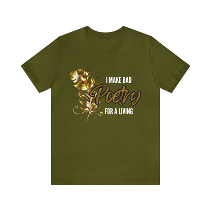 I Make Bad Poetry For A Living Shirt | Poem T-Shirt