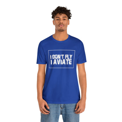 I Don't Fly I Aviate Shirt | Airplane Pilot Aviation T-Shirt