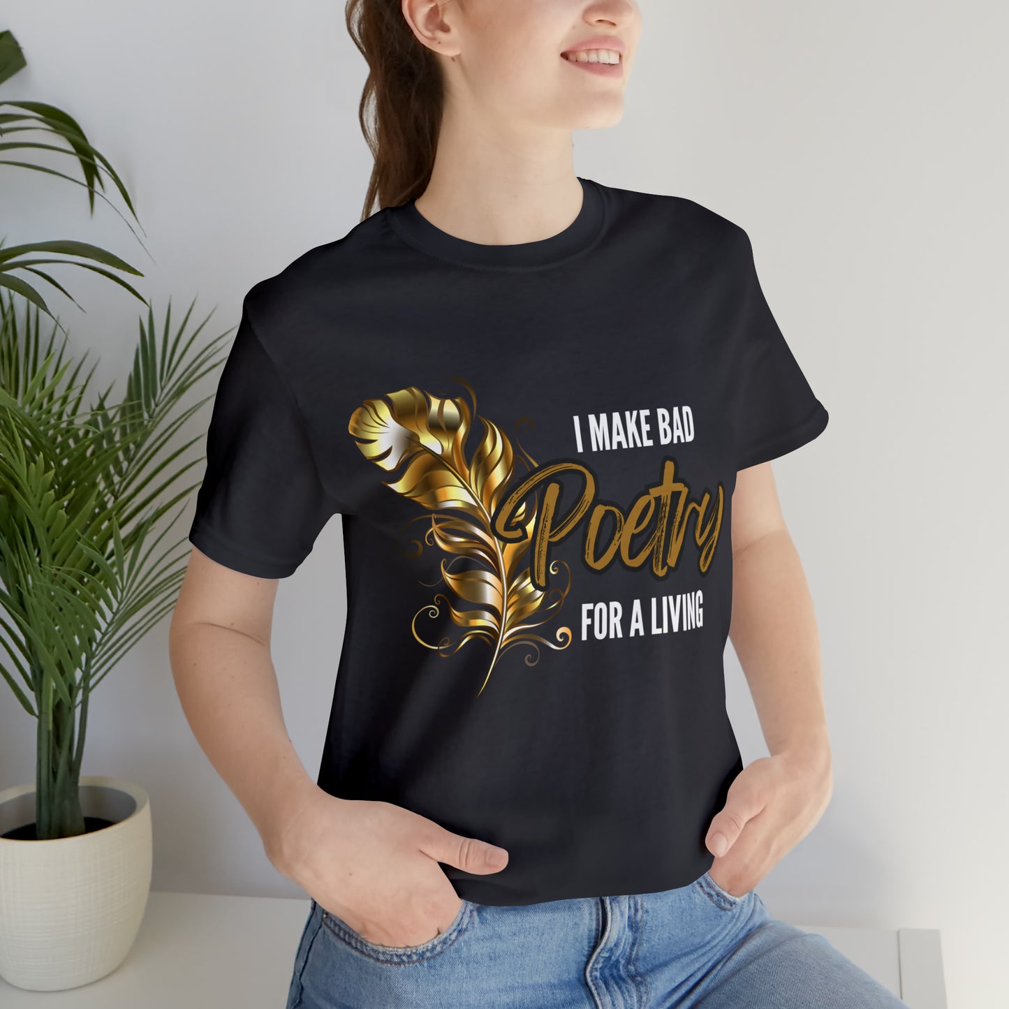 I Make Bad Poetry For A Living Shirt | Poem T-Shirt