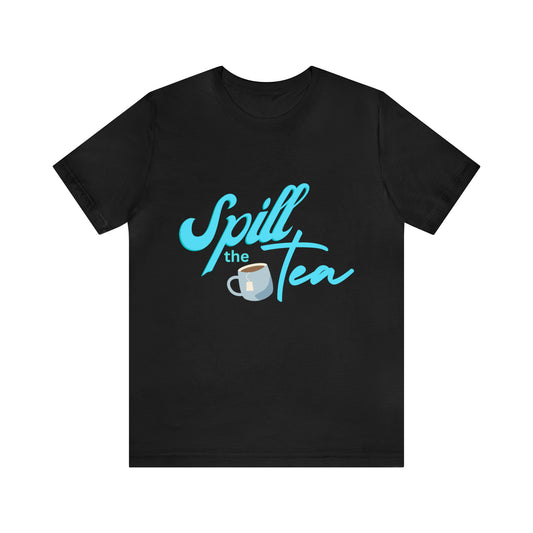 Spill The Tea Shirt | Millennial Collection Unisex T-Shirt