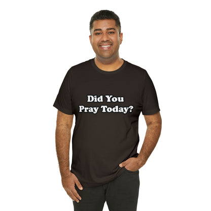 Did You Pray Today Shirt 2 | Religious Prayer Reminder Statement T-Shirt