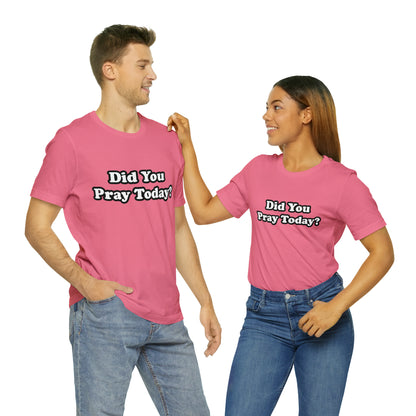 Did You Pray Today Shirt 2 | Religious Prayer Reminder Statement T-Shirt