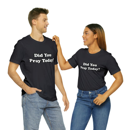 Did You Pray Today Shirt 2 | Religious Prayer Reminder Statement T-Shirt