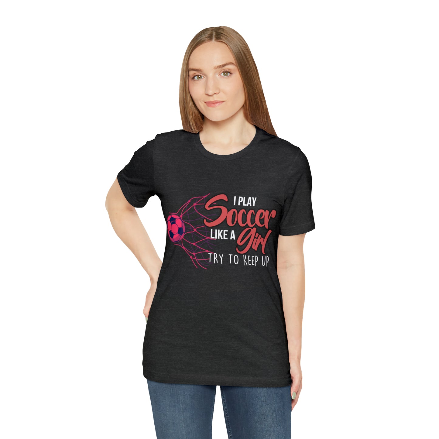 I Play Soccer Like a Girl Pink Shirt | Soccer Girl Try To Keep Up T-Shirt