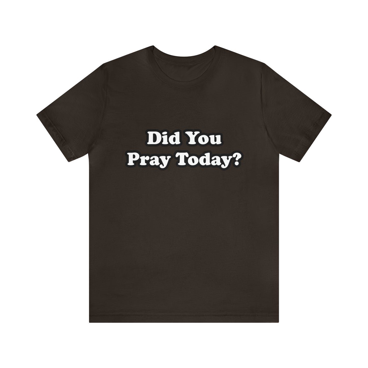 Did You Pray Today Shirt 2 | Religious Prayer Reminder Statement T-Shirt