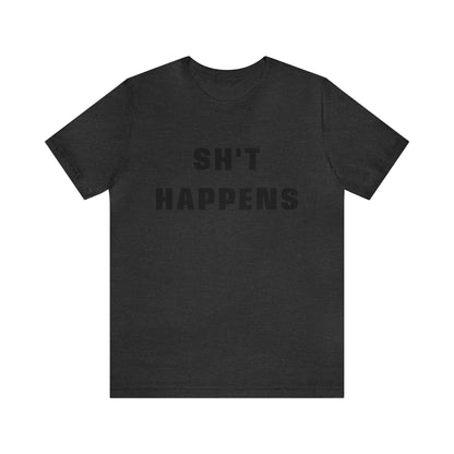 Shit Happens Shirt | Sh't Happens Statement T-Shirt