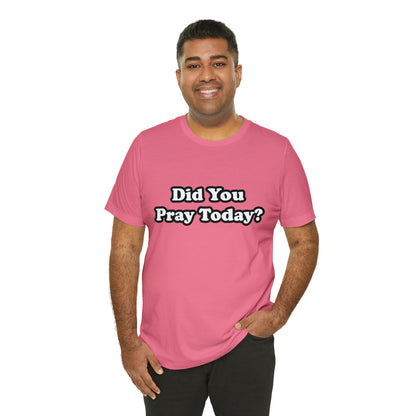 Did You Pray Today Shirt 2 | Religious Prayer Reminder Statement T-Shirt