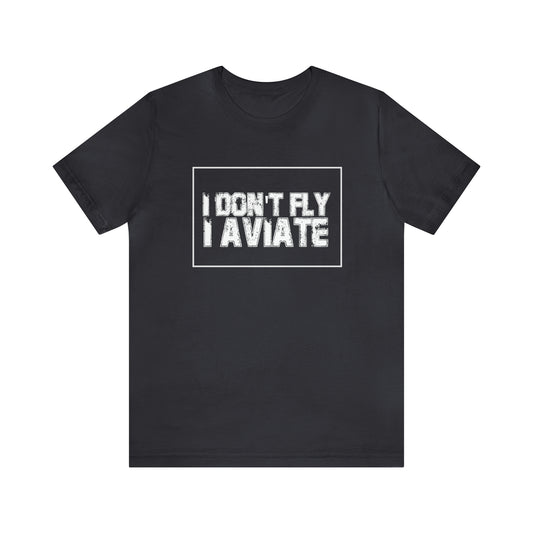 I Don't Fly I Aviate Shirt | Airplane Pilot Aviation T-Shirt