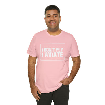 I Don't Fly I Aviate Shirt | Airplane Pilot Aviation T-Shirt