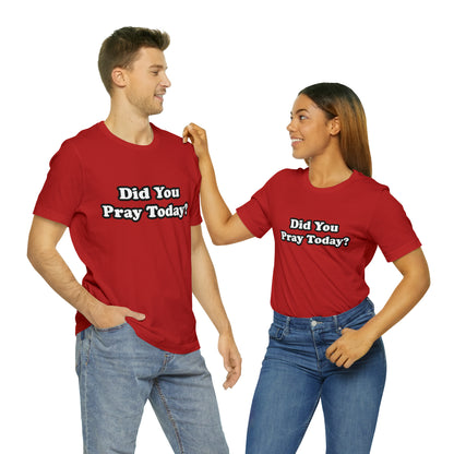 Did You Pray Today Shirt 2 | Religious Prayer Reminder Statement T-Shirt