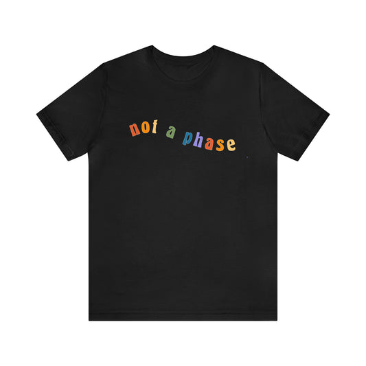 Not A Phase LGBTQIA+ Unisex Shirt | Not A Phase Rainbow Gay Pride Shirt