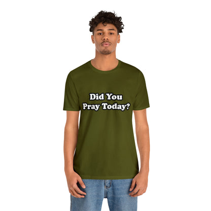 Did You Pray Today Shirt 2 | Religious Prayer Reminder Statement T-Shirt