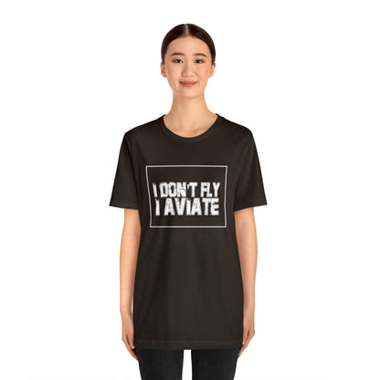 I Don't Fly I Aviate Shirt | Airplane Pilot Aviation T-Shirt