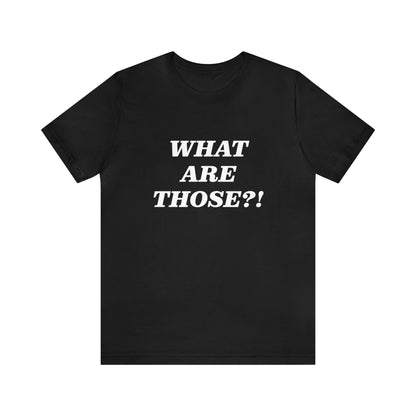 What Are Those Crocs Shirt | Funny Crocs Statement T-Shirt