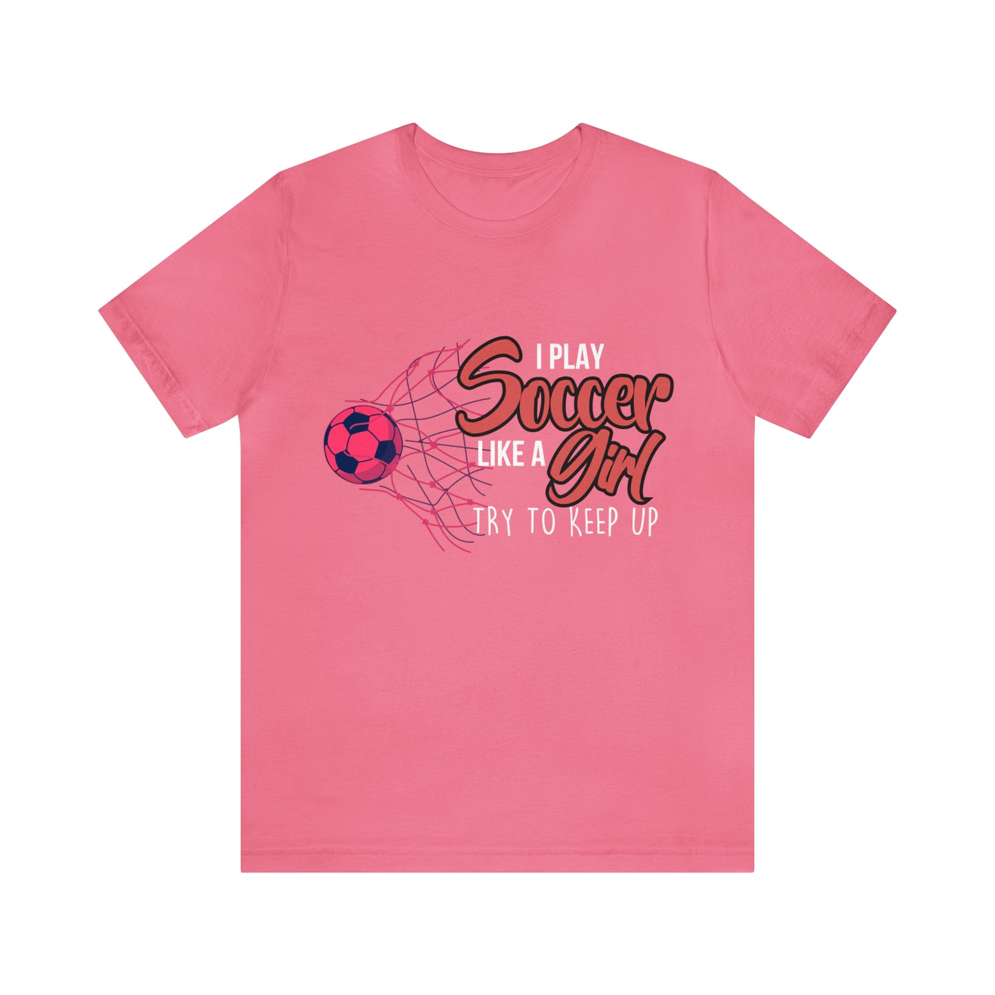 I Play Soccer Like a Girl Pink Shirt | Soccer Girl Try To Keep Up T-Shirt