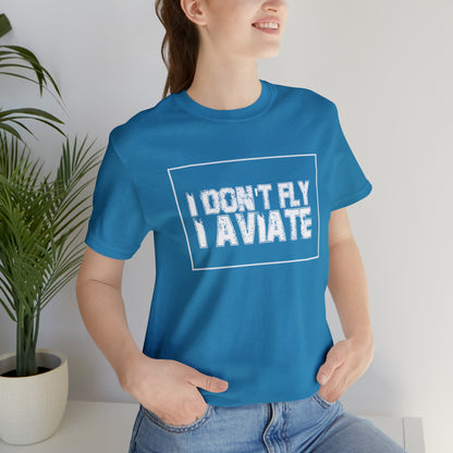 I Don't Fly I Aviate Shirt | Airplane Pilot Aviation T-Shirt