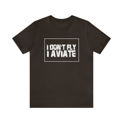 I Don't Fly I Aviate Shirt | Airplane Pilot Aviation T-Shirt