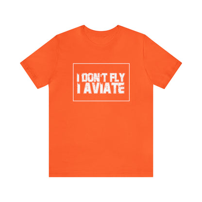 I Don't Fly I Aviate Shirt | Airplane Pilot Aviation T-Shirt