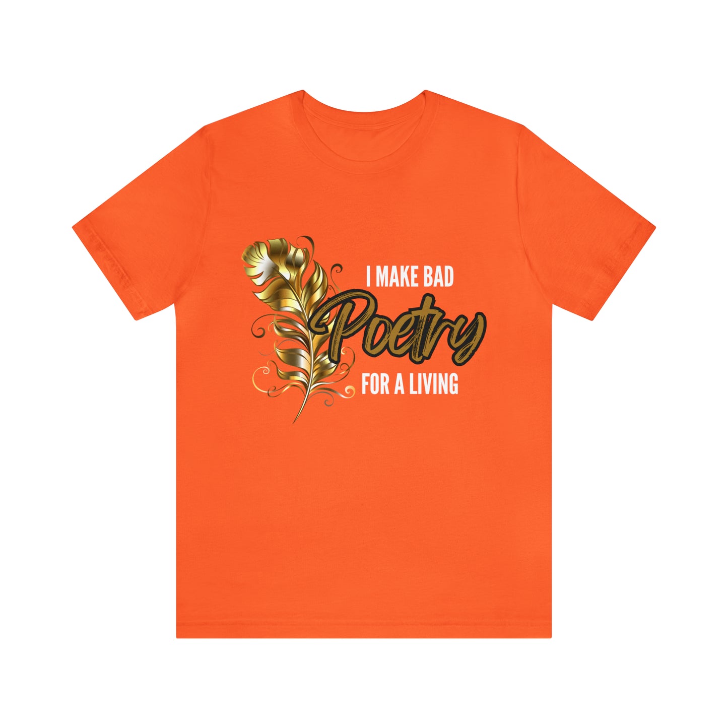 I Make Bad Poetry For A Living Shirt | Poem T-Shirt