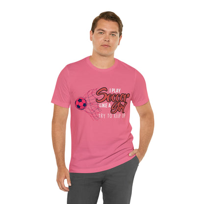 I Play Soccer Like a Girl Pink Shirt | Soccer Girl Try To Keep Up T-Shirt