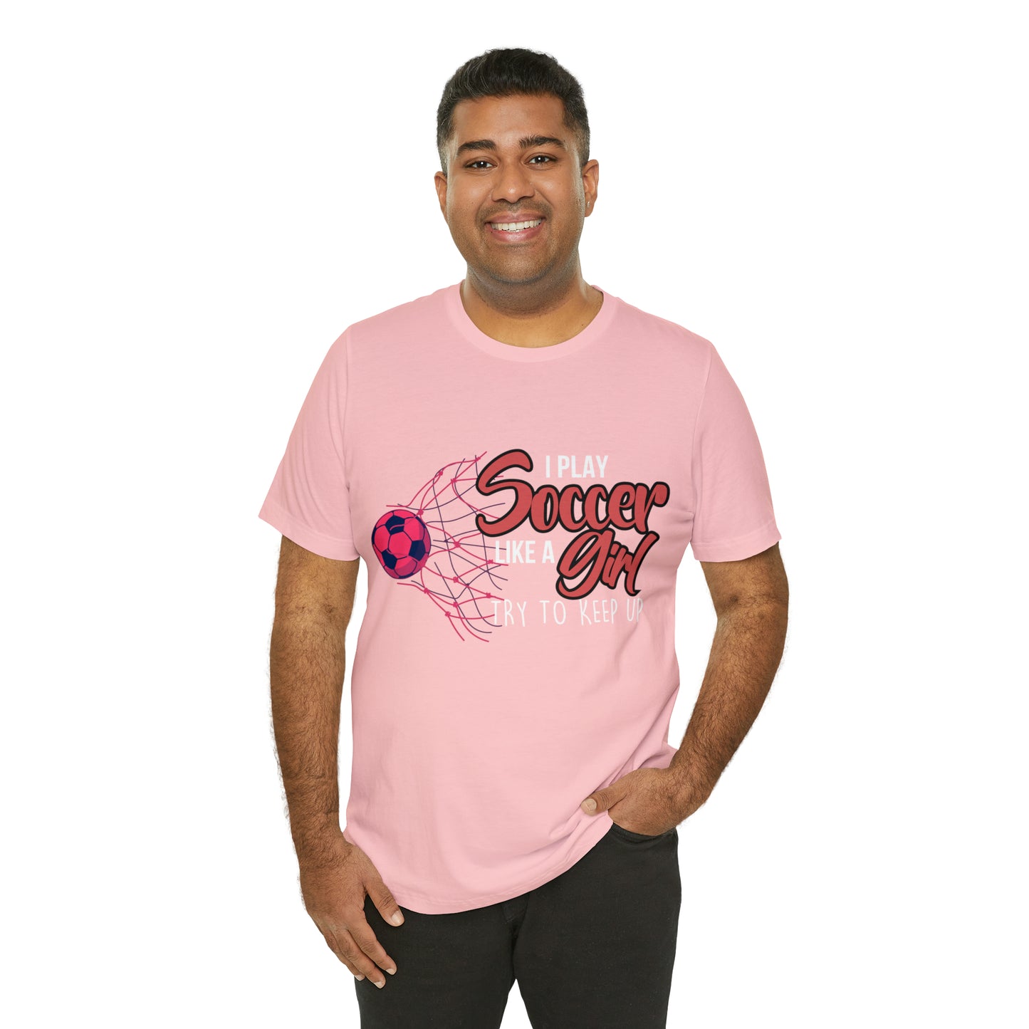 I Play Soccer Like a Girl Pink Shirt | Soccer Girl Try To Keep Up T-Shirt