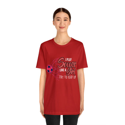 I Play Soccer Like a Girl Pink Shirt | Soccer Girl Try To Keep Up T-Shirt