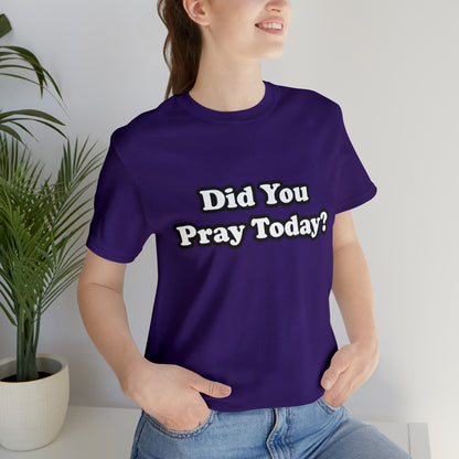 Did You Pray Today Shirt 2 | Religious Prayer Reminder Statement T-Shirt