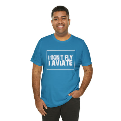 I Don't Fly I Aviate Shirt | Airplane Pilot Aviation T-Shirt