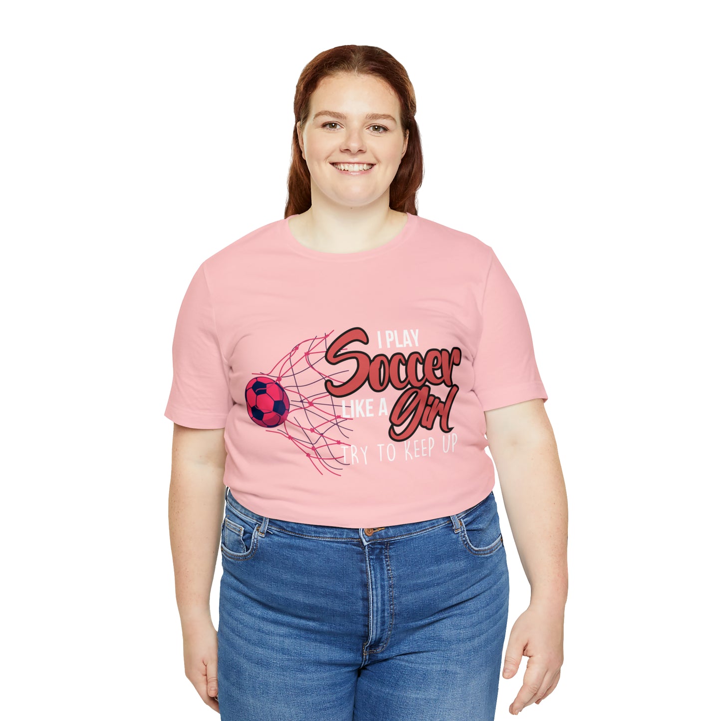 I Play Soccer Like a Girl Pink Shirt | Soccer Girl Try To Keep Up T-Shirt