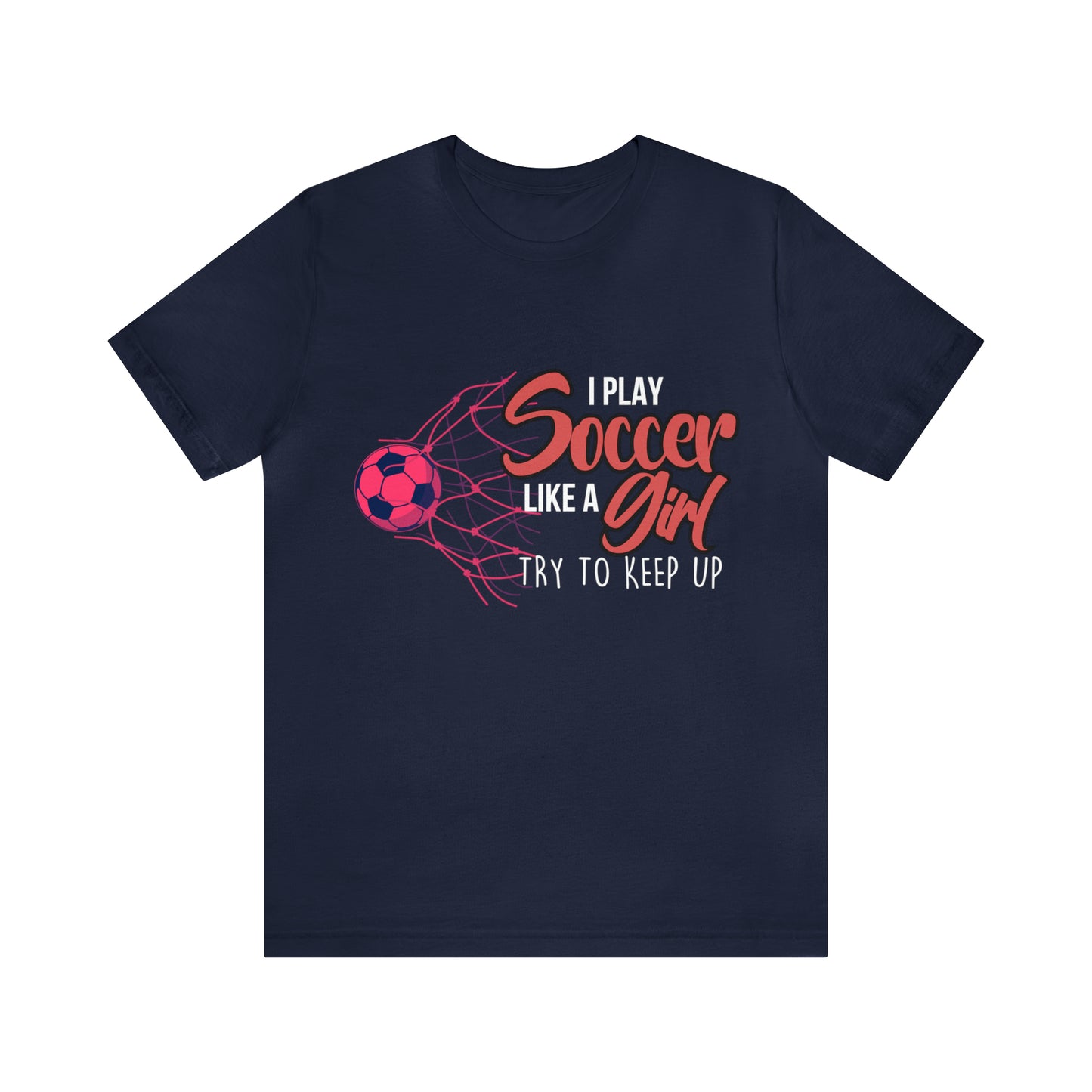 I Play Soccer Like a Girl Pink Shirt | Soccer Girl Try To Keep Up T-Shirt