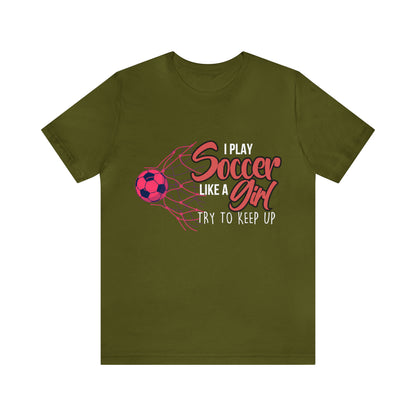 I Play Soccer Like a Girl Pink Shirt | Soccer Girl Try To Keep Up T-Shirt