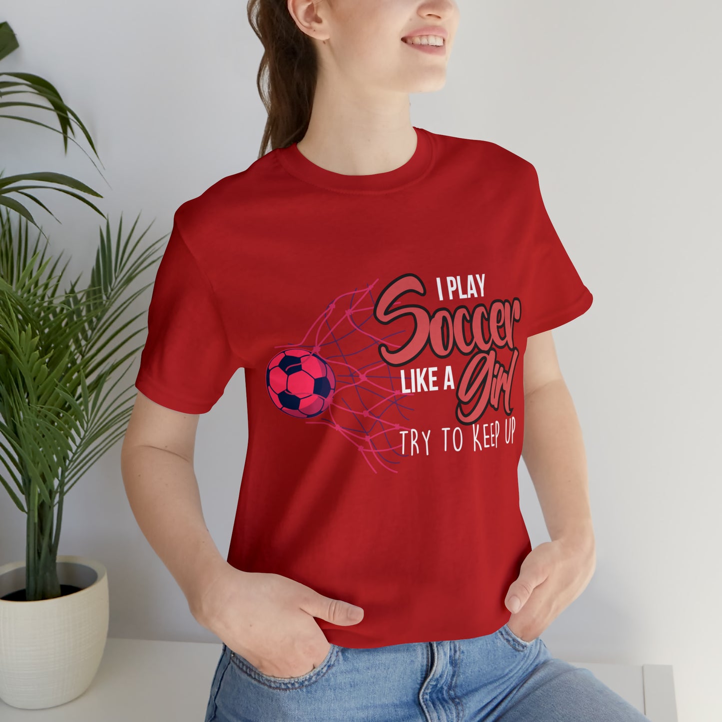 I Play Soccer Like a Girl Pink Shirt | Soccer Girl Try To Keep Up T-Shirt