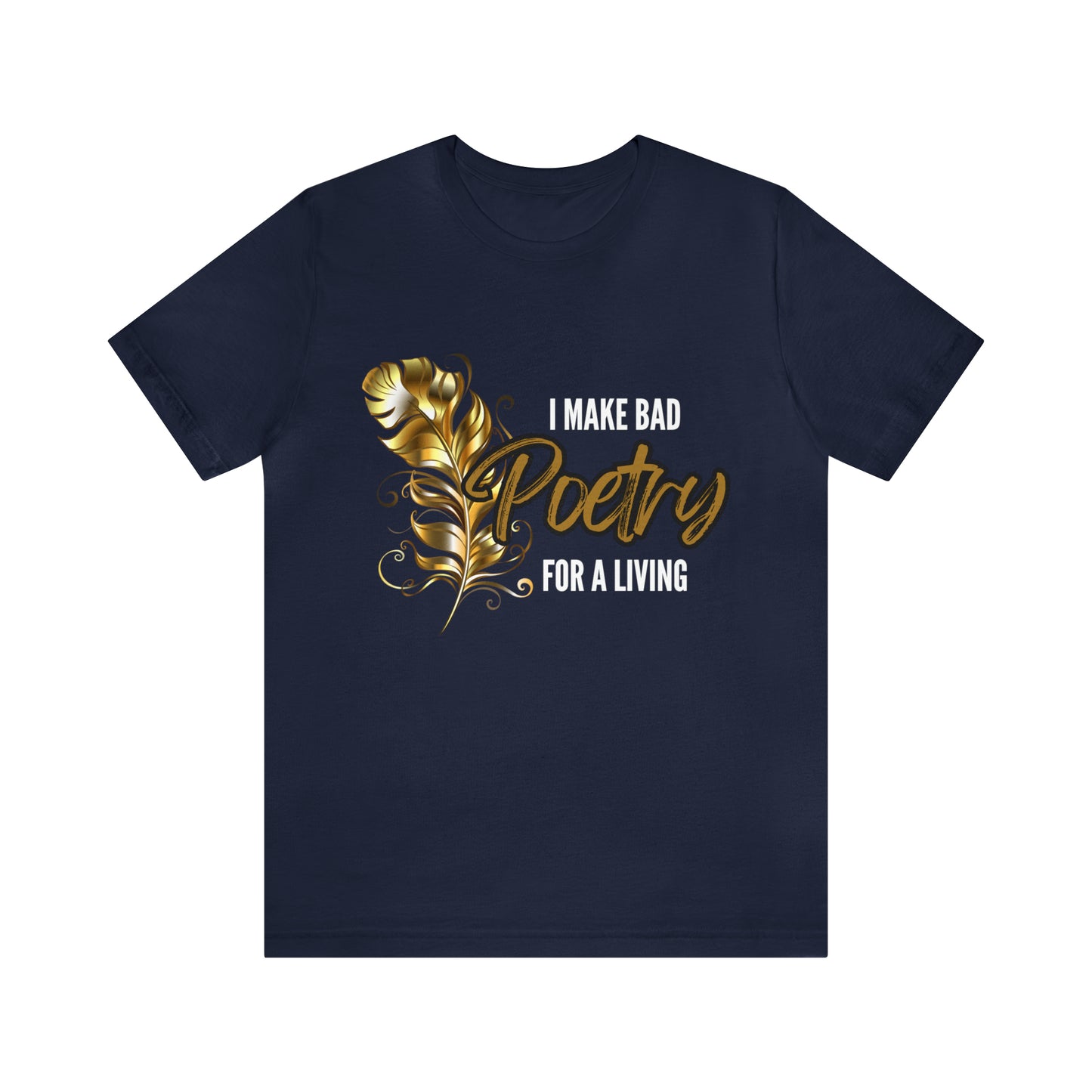 I Make Bad Poetry For A Living Shirt | Poem T-Shirt