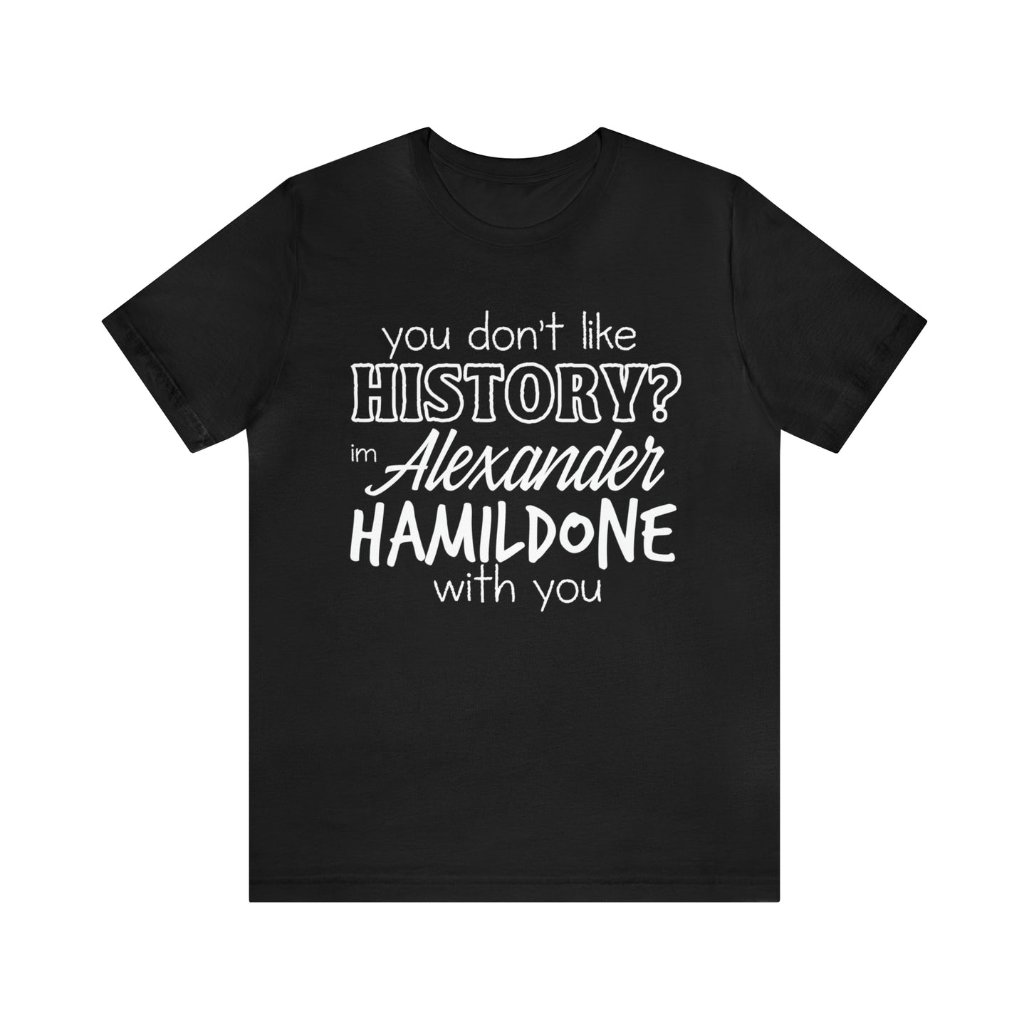 Alexander Hamilton History School Shirt | Hilarious History Statement T-Shirt