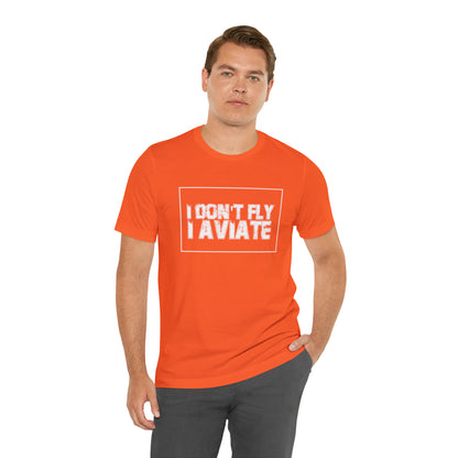 I Don't Fly I Aviate Shirt | Airplane Pilot Aviation T-Shirt