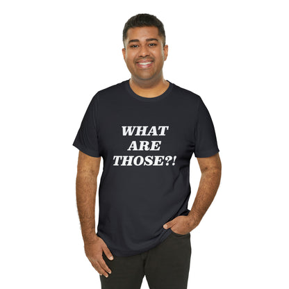 What Are Those Crocs Shirt | Funny Crocs Statement T-Shirt