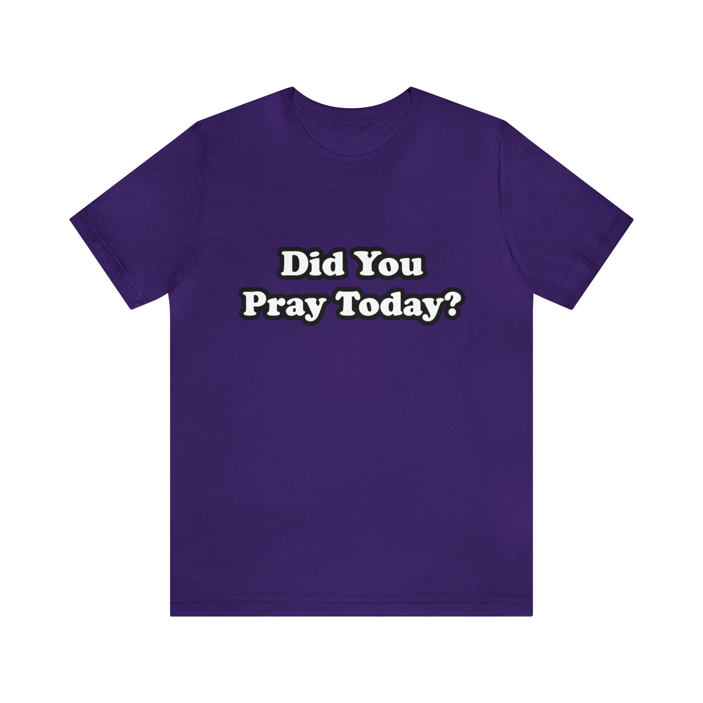 Did You Pray Today Shirt 2 | Religious Prayer Reminder Statement T-Shirt