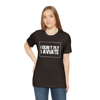 I Don't Fly I Aviate Shirt | Airplane Pilot Aviation T-Shirt