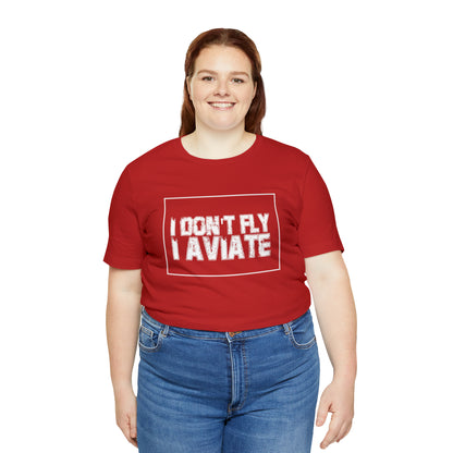 I Don't Fly I Aviate Shirt | Airplane Pilot Aviation T-Shirt