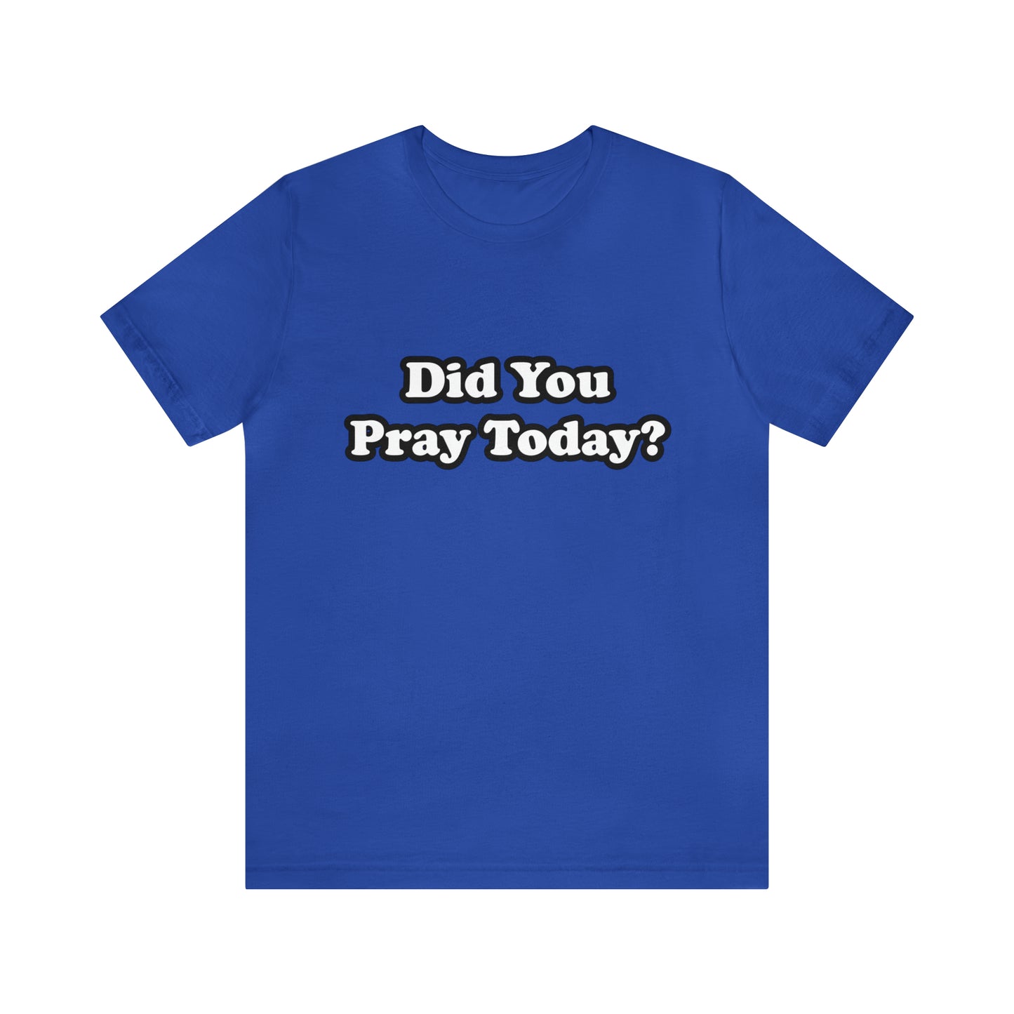 Did You Pray Today Shirt 2 | Religious Prayer Reminder Statement T-Shirt