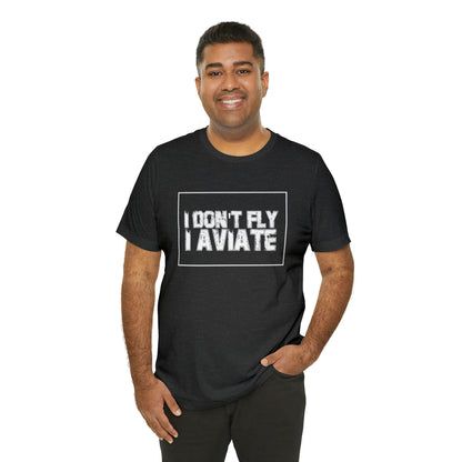 I Don't Fly I Aviate Shirt | Airplane Pilot Aviation T-Shirt