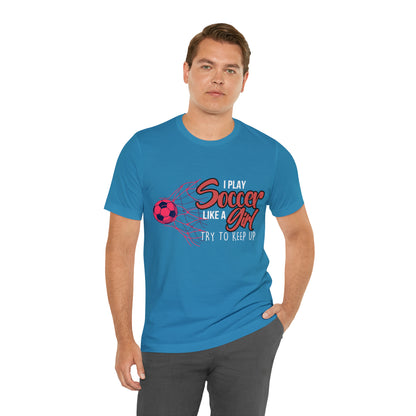 I Play Soccer Like a Girl Pink Shirt | Soccer Girl Try To Keep Up T-Shirt