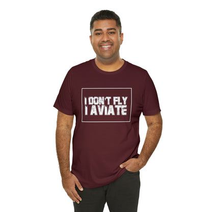 I Don't Fly I Aviate Shirt | Airplane Pilot Aviation T-Shirt