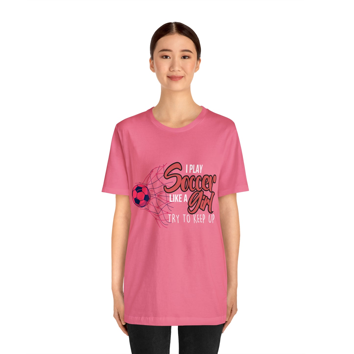 I Play Soccer Like a Girl Pink Shirt | Soccer Girl Try To Keep Up T-Shirt