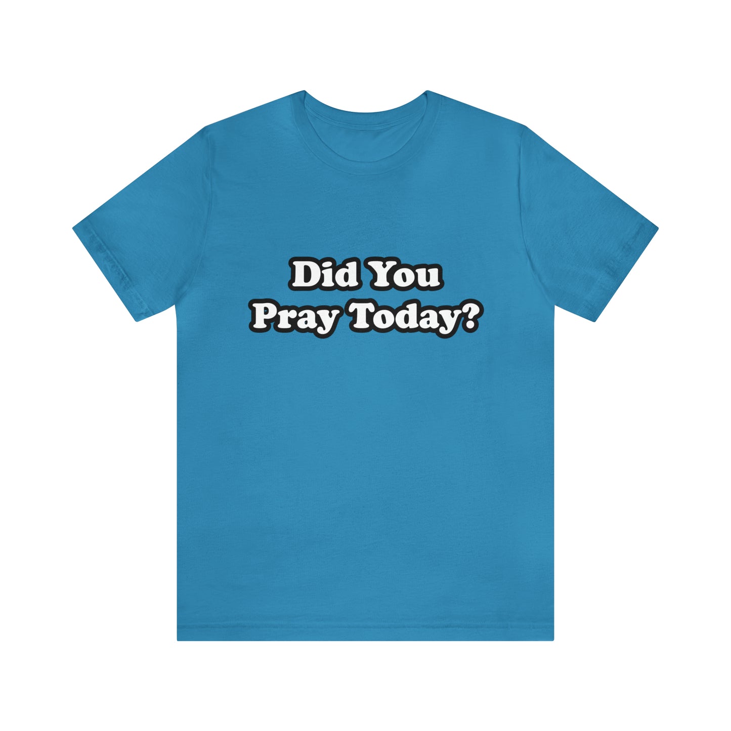 Did You Pray Today Shirt 2 | Religious Prayer Reminder Statement T-Shirt