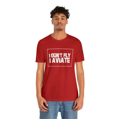 I Don't Fly I Aviate Shirt | Airplane Pilot Aviation T-Shirt