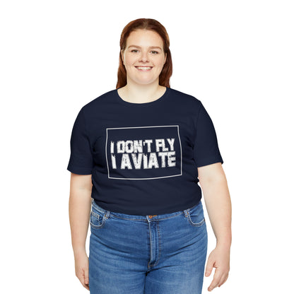 I Don't Fly I Aviate Shirt | Airplane Pilot Aviation T-Shirt