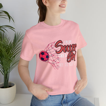 I Play Soccer Like a Girl Pink Shirt | Soccer Girl Try To Keep Up T-Shirt