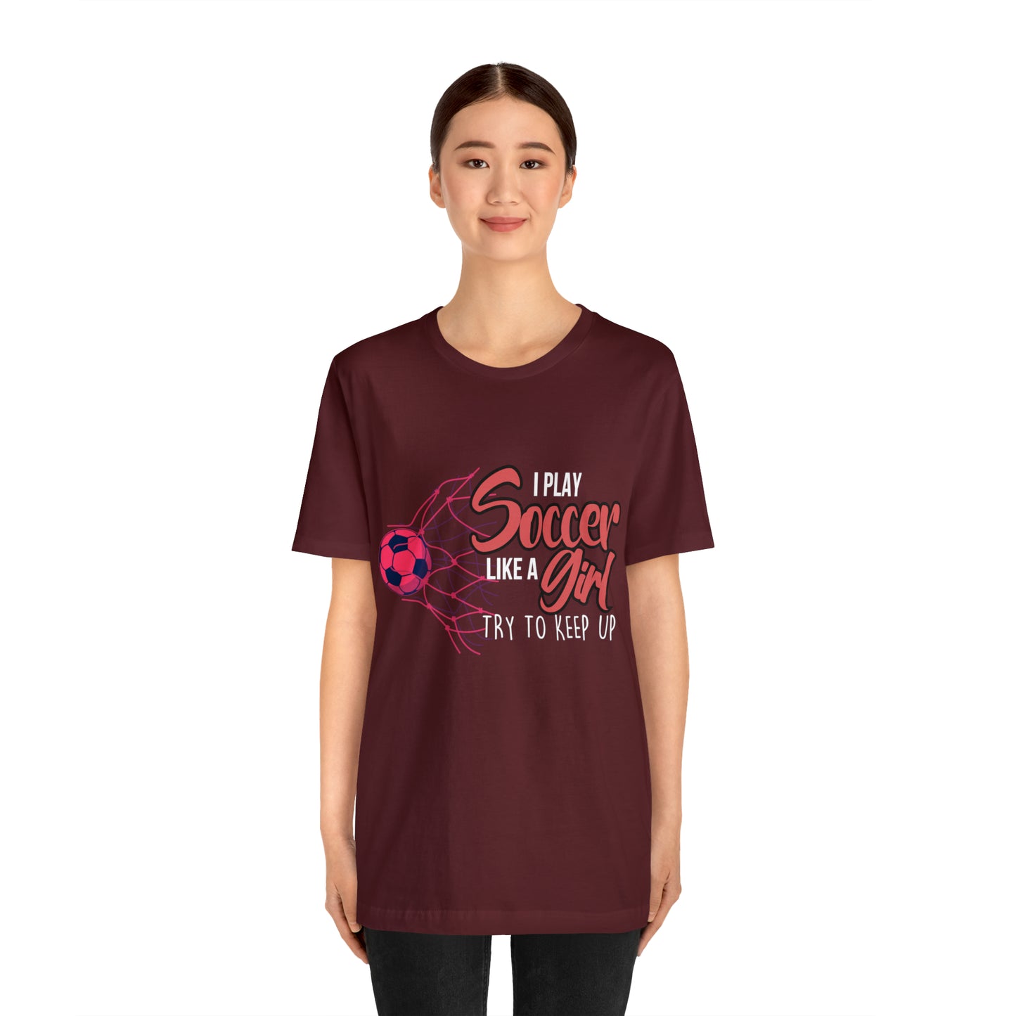 I Play Soccer Like a Girl Pink Shirt | Soccer Girl Try To Keep Up T-Shirt