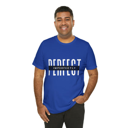 Perfectly Imperfect Shirt | Minimalist Statement Unisex T-Shirt